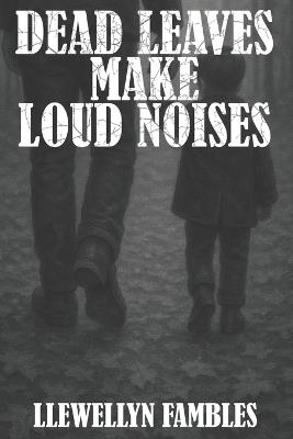 Dead Leaves Make Loud Noises - Llewellyn Fambles - cover
