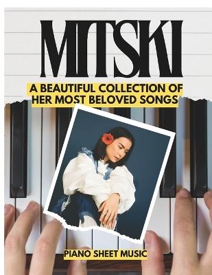 Mitski Piano Sheet Music: A Beautiful Collection of Her Most Beloved Songs for beginners and intermediates - Victor Hale - cover