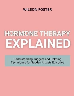 Hormone Therapy Explained: Balanced Hormonal Health Strategies for Menopause, Mood, and Energy - Wilson Foster - cover
