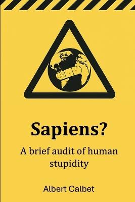 Sapiens?: A brief audit of human stupidity - Albert Calbet - cover