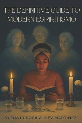 The Definitive Guide to Modern Espiritismo - David Sosa,Kiev Martinez - cover
