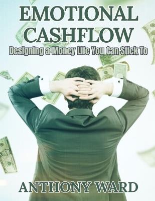Emotional Cashflow: Designing a Money Life You Can Stick To - Anthony Ward - cover