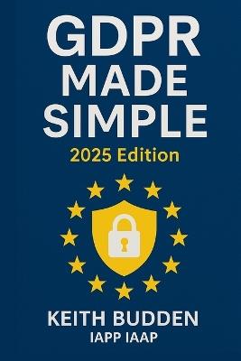 GDPR Made Simple: 2025 Edition - Keith Budden Iapp - cover