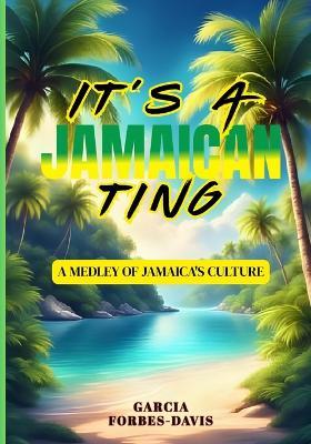 It's a Jamaican Ting: A Medley of Jamaica's Culture - Garcia Forbes Davis - cover
