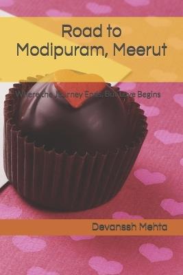 Road to Modipuram, Meerut: Where the Journey Ends, But Love Begins - Devanssh Mehta - cover