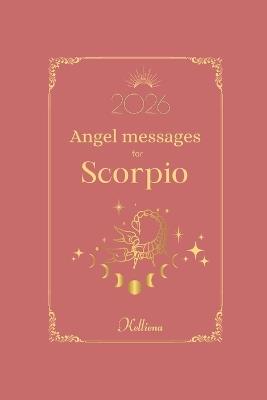 Angel messages for Scorpio 2026 By Kelliena: Daily messages from your angels - Kelliena Jennex - cover