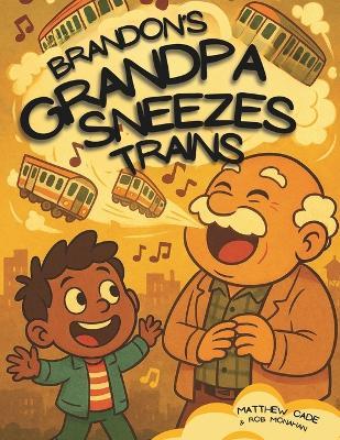 Brandon's Grandpa Sneezes Trains - Rob Monahan,Matthew Cade - cover