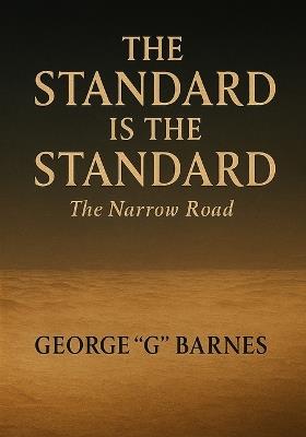 The Standard Is the Standard: The Narrow Road - George G Barnes - cover