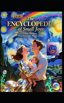 The Encyclopedia of Small Joys: 1,000 Moments That Make Life Worth Living - Jv Seth - cover