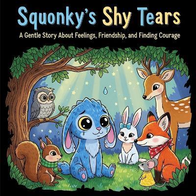 Squonky's Shy Tears: A Gentle Story About Feelings, Friendship, and Finding Courage - Daniel Hayes - cover