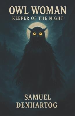 Owl Woman: Keeper of the Night - Samuel Denhartog - cover