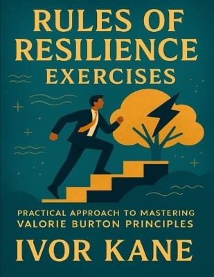 Rules of Resilience Exercises: Practical Approach to Mastering Valorie Burton Principles - Ivor Kane - cover