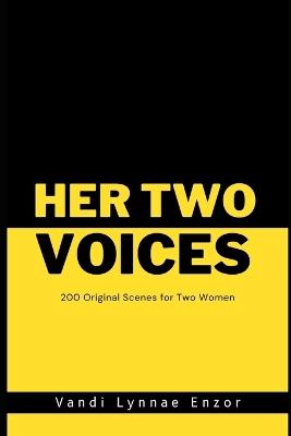 Her Two Voices: 200 Original Scenes for Two Women - Vandi Lynnae Enzor - cover