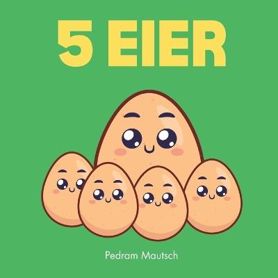 5 Eier: Eine Gutenachtgeschichte für Kinder - Pedram Mautsch - cover