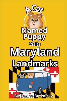 A Cat Named Puppy Visits Maryland Landmarks: Discover History, Animals, and Beautiful Scenery in a Fun Rhyming Story That Teaches Kids About the Old Line State - James Breznicky - cover