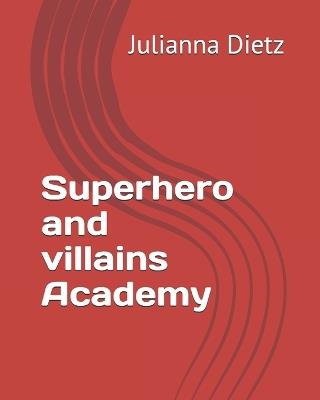 Superhero and villains Academy - Julianna Rose Dietz - cover