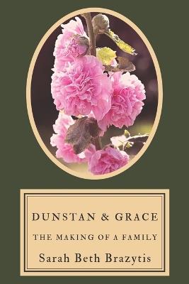 Dunstan and Grace: The Making of a Family - Sarah Brazytis - cover
