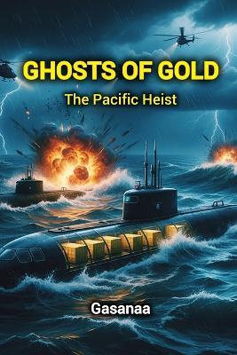 Ghosts of Gold: The Pacific Heist - Gasanaa G - cover