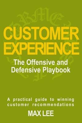 Customer Experience: The Offensive and Defensive Playbook - Max Lee - cover