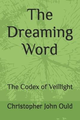 The Dreaming Word: The Codex of Veillight - Christopher John Ould - cover