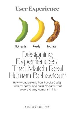 Designing Experiences That Match Real Human Behaviour - Obruche Orugbo - cover