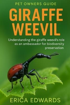 Giraffe Weevil: Understanding the Giraffe Weevil's role as an ambassador for biodiversity preservation. - Erica Edwards - cover