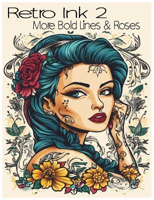 Retro Ink 2: More Bold Lines & Roses - Michael Girouard - cover
