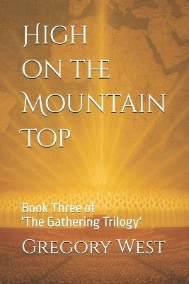 High on the Mountain Top: Book Three of 'The Gathering Trilogy' - Gregory D West,Gregory West - cover