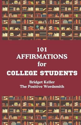 101 Affirmations for College Students - Bridget Keller - cover
