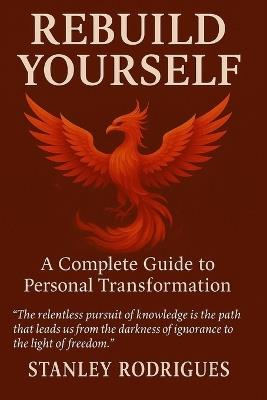 Rebuild Yourself: A Complete Guide to Personal Transformation - Stanley Rodrigues - cover
