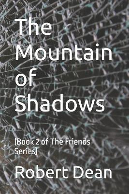 The Mountain of Shadows: (Book 2 of The Friends Series) - Robert Dean - cover
