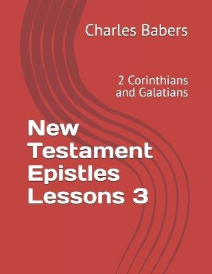 New Testament Epistles Lessons 3: 2 Corinthians and Galatians - Charles Babers - cover
