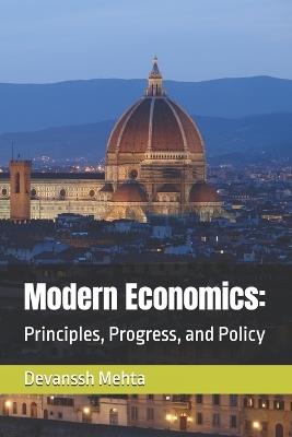 Modern Economics: : Principles, Progress, and Policy - Devanssh Mehta - cover