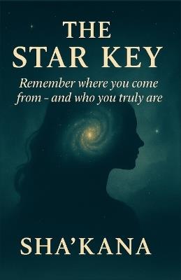 The Star Key: Remember where you come from - and who you truly are - Sha'kana - cover