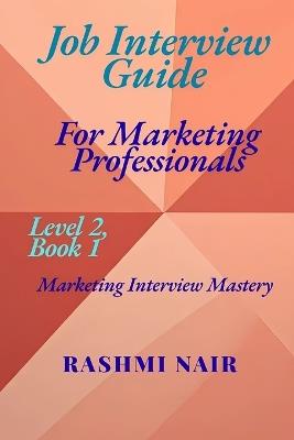 Job Interview Guide for Marketing Professionals: Marketing Interview Mastery - Level 2, Book 1 - Rashmi Nair - cover