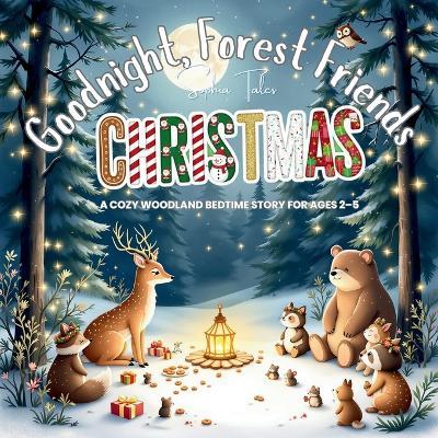 Goodnight, Forest Friends Christmas!: A Cozy Woodland Bedtime Story for Ages 2-5 - Sophia Tales - cover