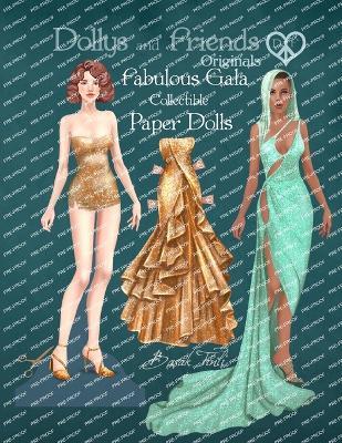 Dollys and Friends Originals, Fabulous Gala Collectible Paper Dolls: A Dress-Up Wardrobe of Elegant Evening Gowns and Red-Carpet Fashion - Basak Tinli - cover