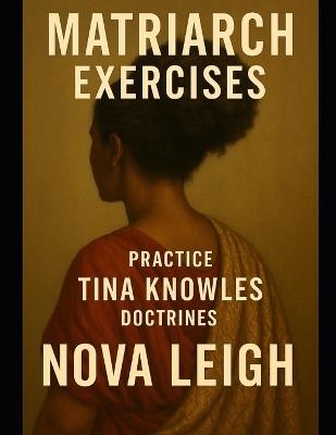 Matriarch Exercises: Practice Tina Knowles Doctrines - Nova Leigh - cover