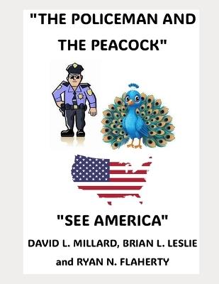 The Policeman And The Peacock: See America - Brian L Leslie,Ryan N Flaherty,David L Millard - cover