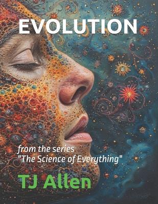 Evolution: from the series "The Science of Everything" - Tj Allen - cover