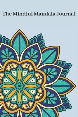 The Mindful Mandala Journal: Drawing Your Way to Inner Peace - Tao Buck - cover