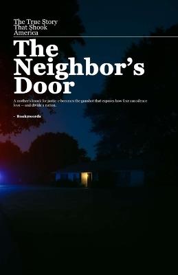 The Neighbor's Door The True Story That Shook America: A mother's knock for justice becomes the gunshot that divided a nation. - Rishabh Yadav - cover