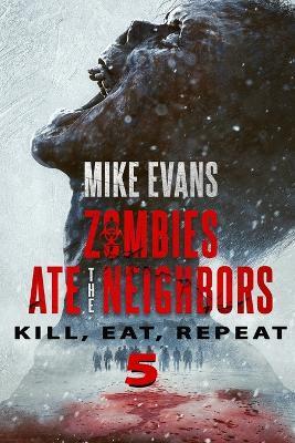 Kill, Eat, Repeat: The Dead Rise Series Book 5 (Zombies Ate the Neighbors) - Mike Evans - cover