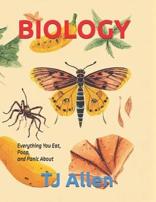 Biology: Everything You Eat, Poop, and Panic About - Tj Allen - cover