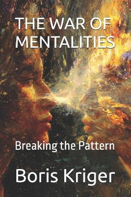 The War of Mentalities: Breaking the Pattern - Boris Kriger - cover