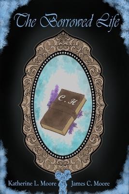 The Borrowed Life - James Moore,Katherine Moore - cover