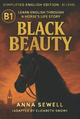 Black Beauty for English Learners (B1 Level): Classic Tale Retold in Simple English for Reading Practice and Vocabulary Growth - Elizabeth Snow - cover