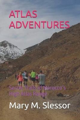 Atlas Adventures: Secret Trails of Morocco's High Atlas Range - Mary M Slessor - cover