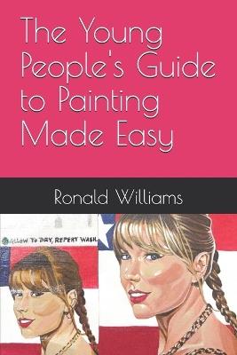 The Young People's Guide to Painting Made Easy - Ronald Norvale Williams - cover