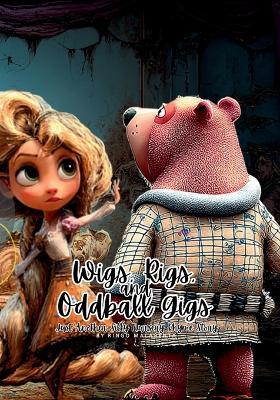 Wigs, Rigs, and Oddball Gigs: Just Another Silly Nursery Rhyme Story - Ringo Macabenta - cover